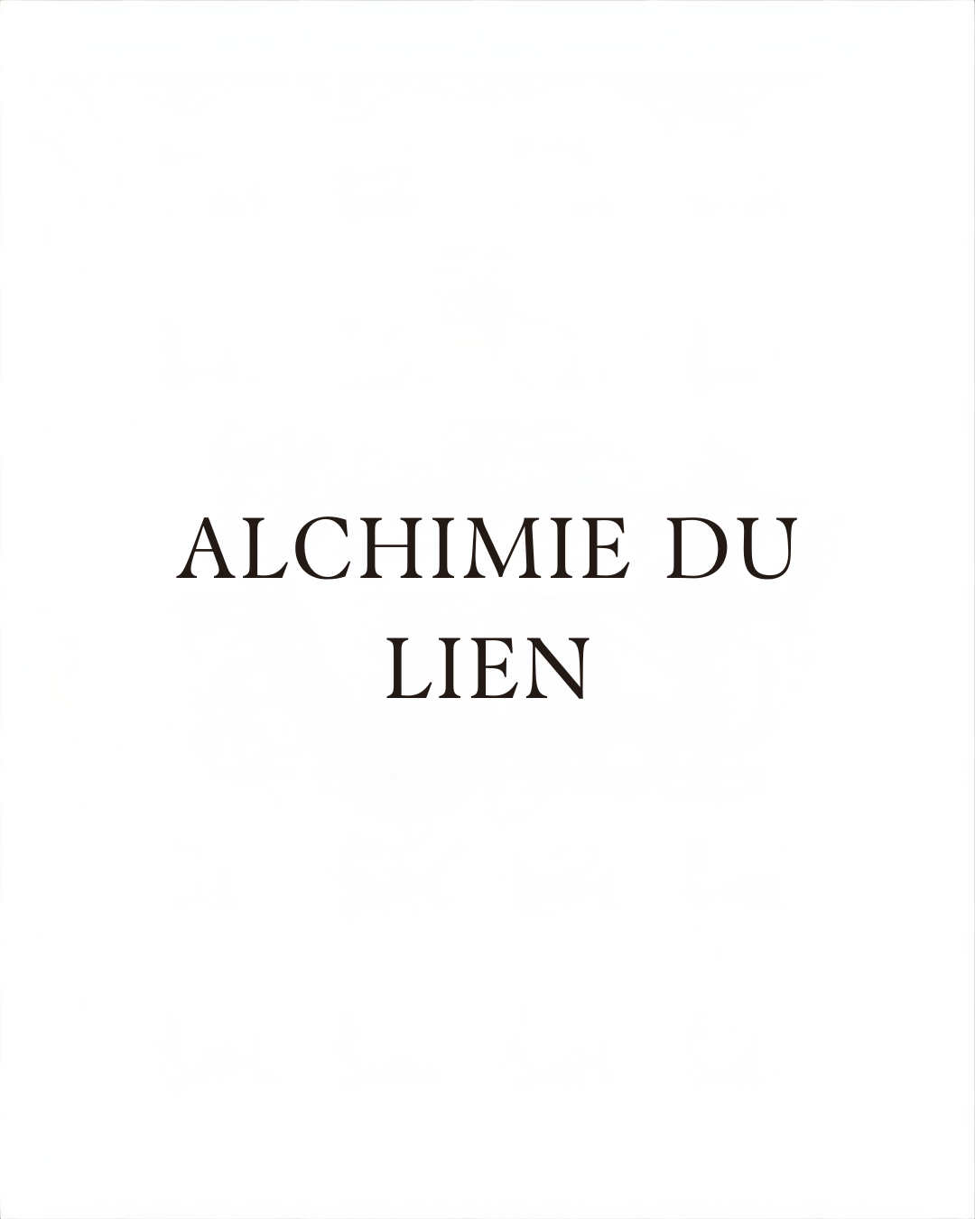ALCHIMIE DU LIEN : Lecture, Soin & Déclenchement