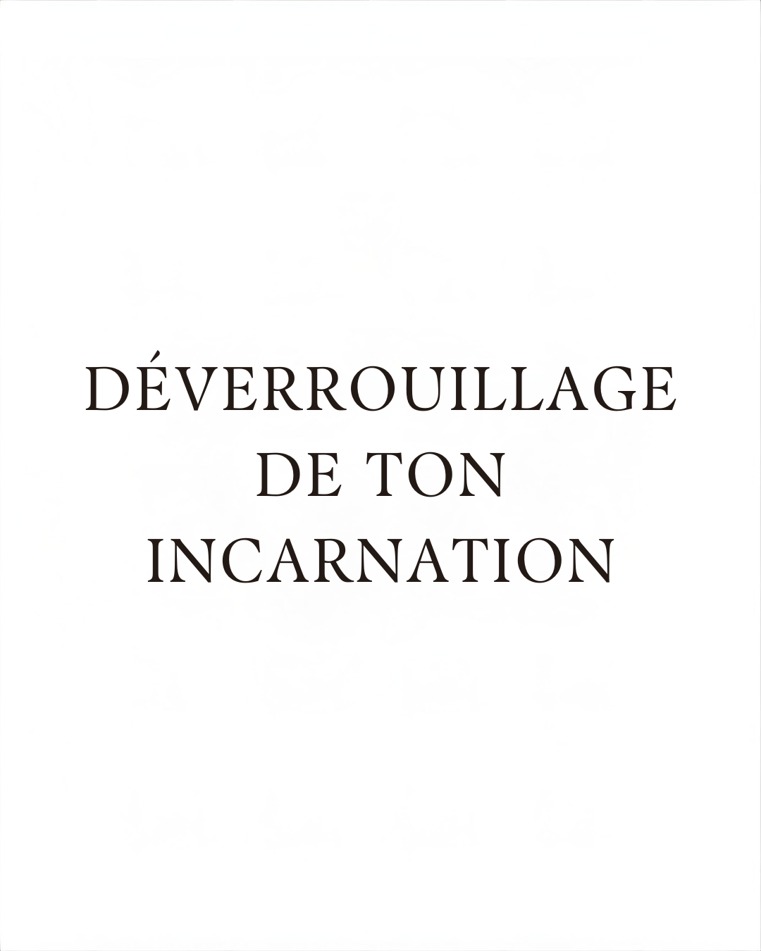 Le déverrouillage de ton incarnation